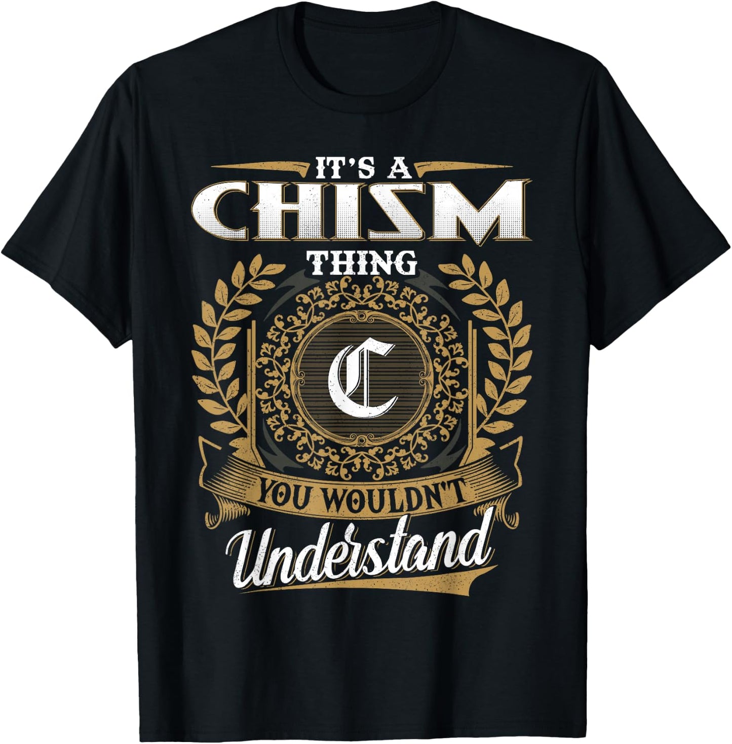 It's A CHISM Thing You Wouldn't Understand Name Classic T-Shirt - T-Shirt | Black
