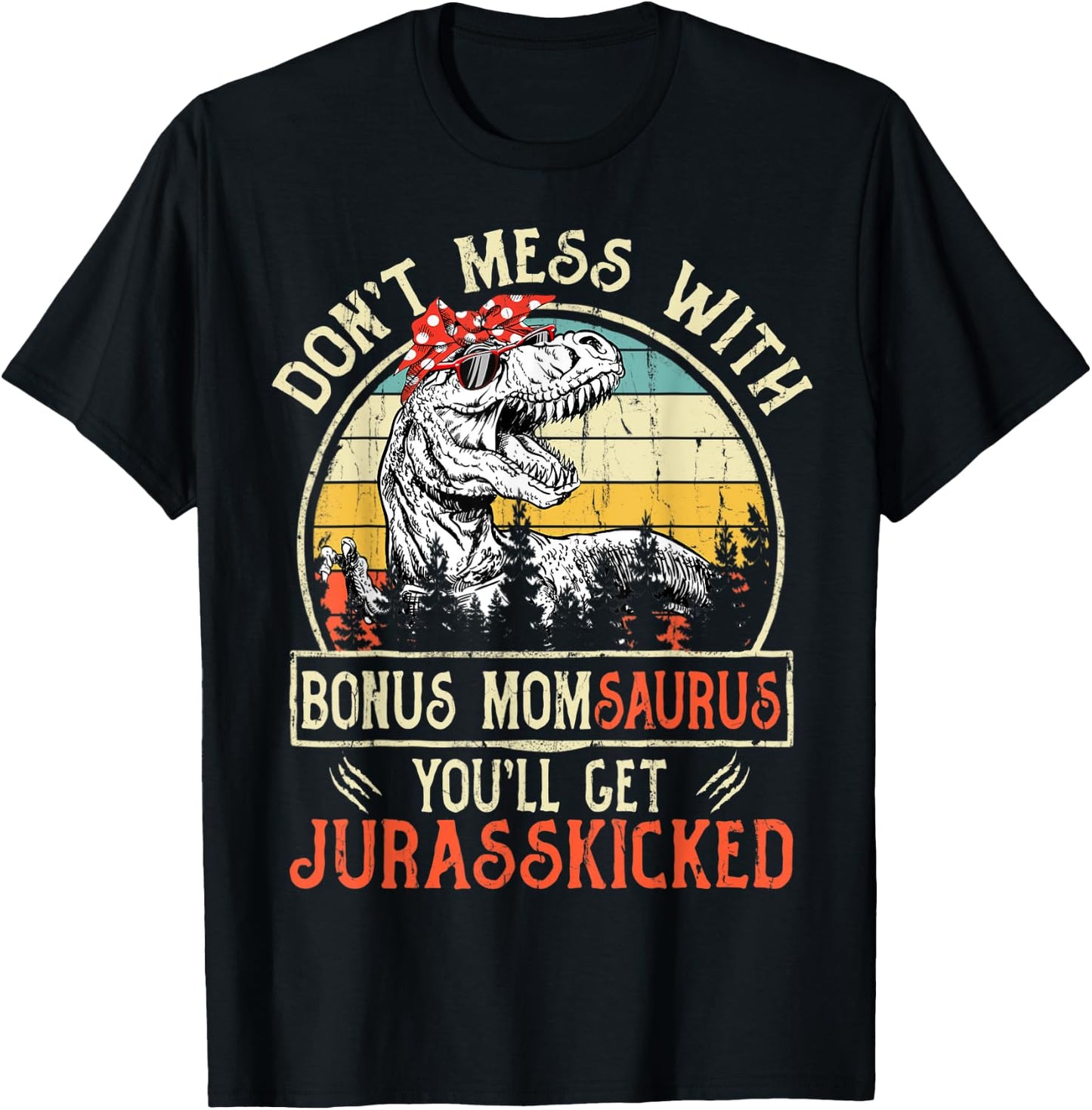 Don't Mess With Bonus Momsaurus You'll Get Jurasskicked T-Shirt - T-Shirt | Black