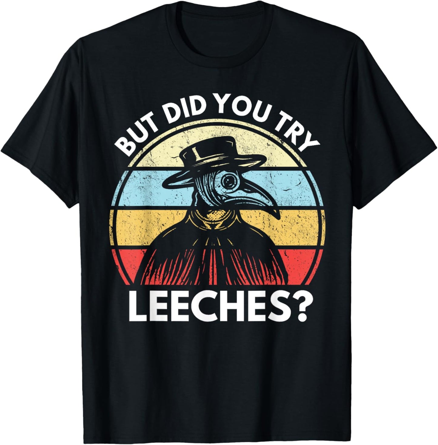 But Did You Try Leeches? Funny Medieval Plague Doctor T-Shirt - T-Shirt | Black