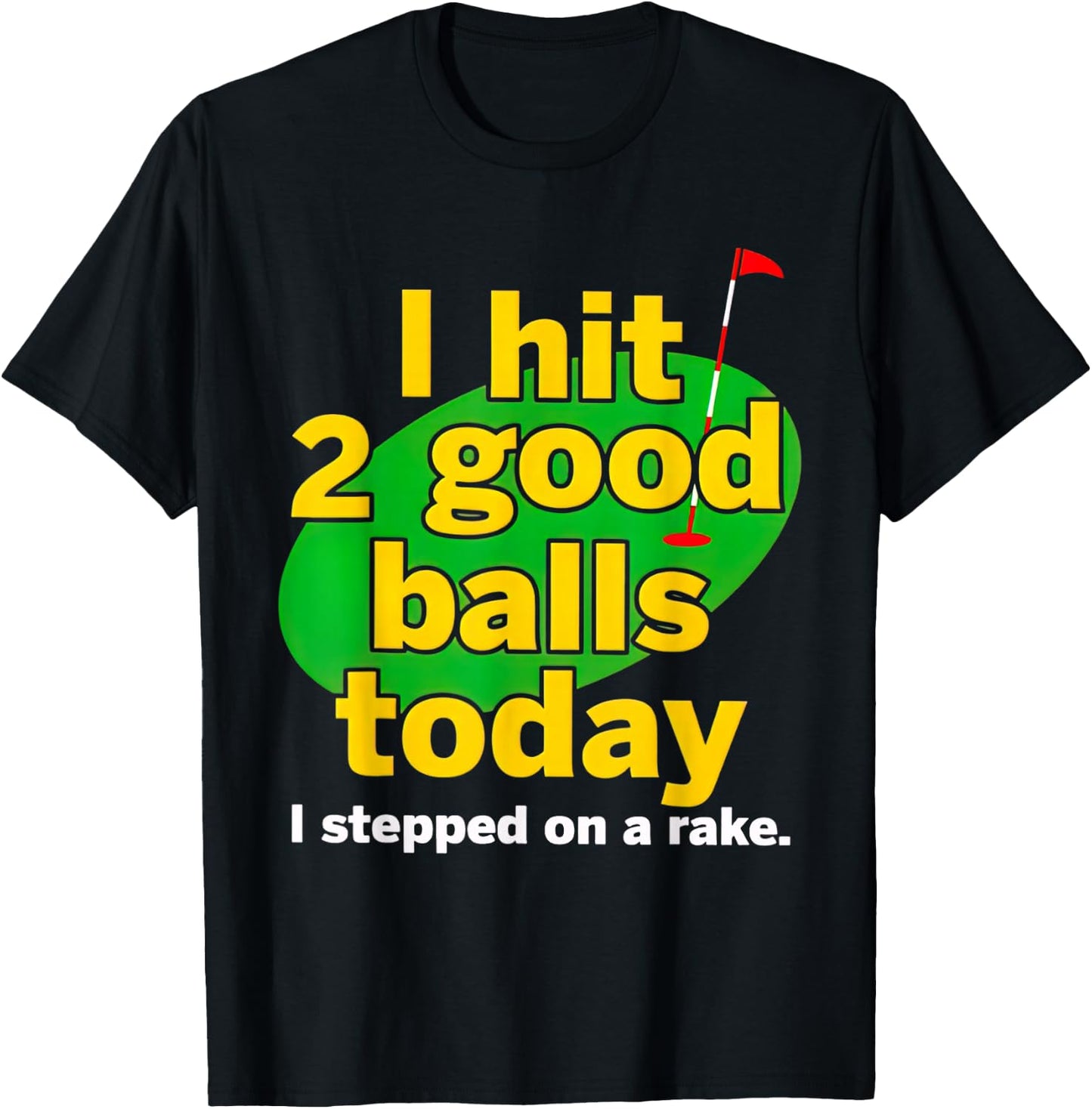 Golf I Hit 2 Good Balls Today I Stepped On A Rake T-Shirt - T-Shirt | Black