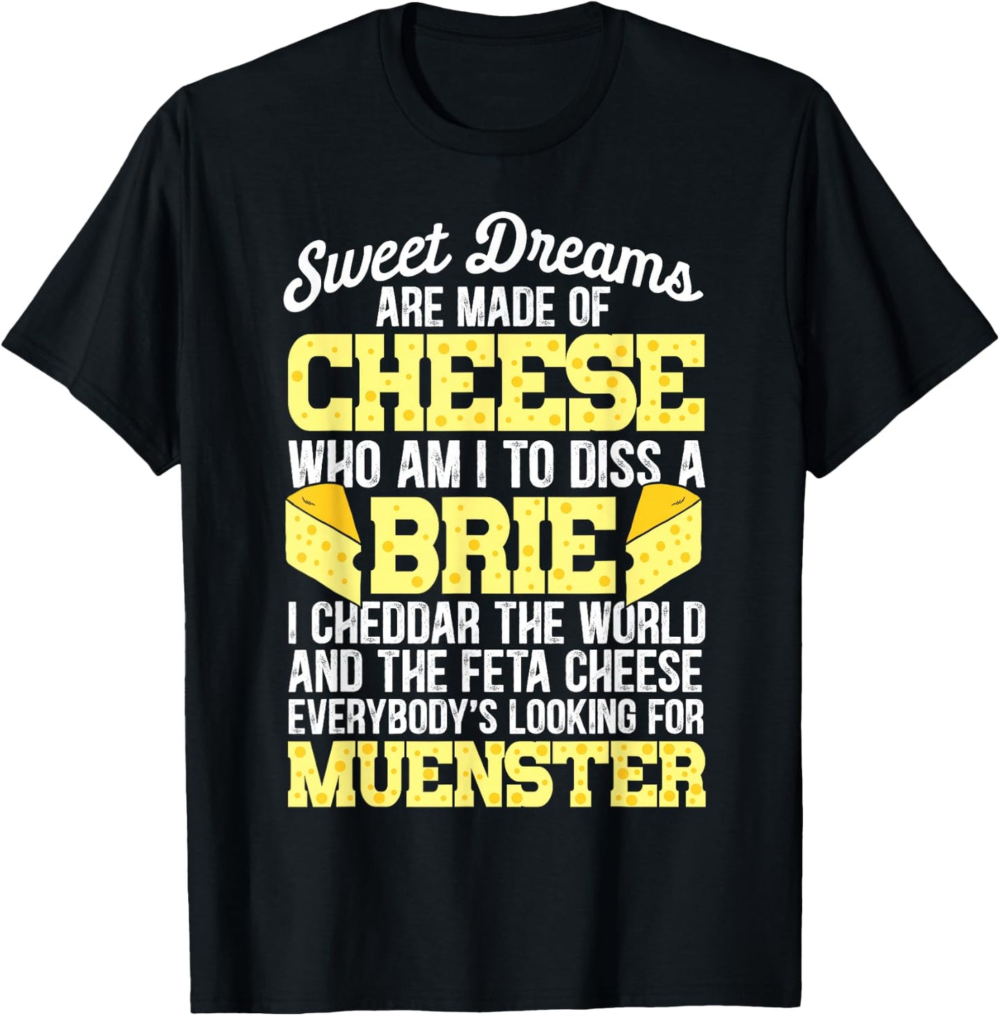 Funny Cheese Food Lover Sweet Dreams are Made of Cheese T-Shirt - T-Shirt | Black