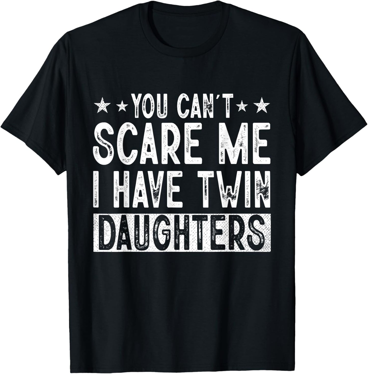 You Cant Scare Me I Have Twin Daughters Funny Father's Day T-Shirt - T-Shirt | Black