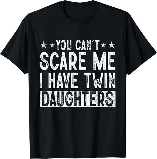 You Cant Scare Me I Have Twin Daughters Funny Father's Day T-Shirt - T-Shirt | Black