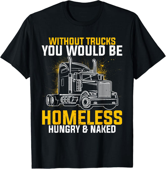 Without Trucks You Would Be Homeless Hungry Naked Trucker T-Shirt - T-Shirt | Black
