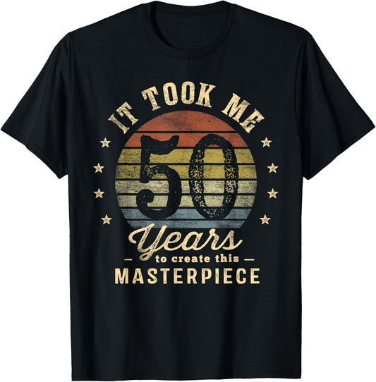 It Took Me 50 Years To Create This Masterpiece 50th Birthday T-Shirt - T-Shirt | Black