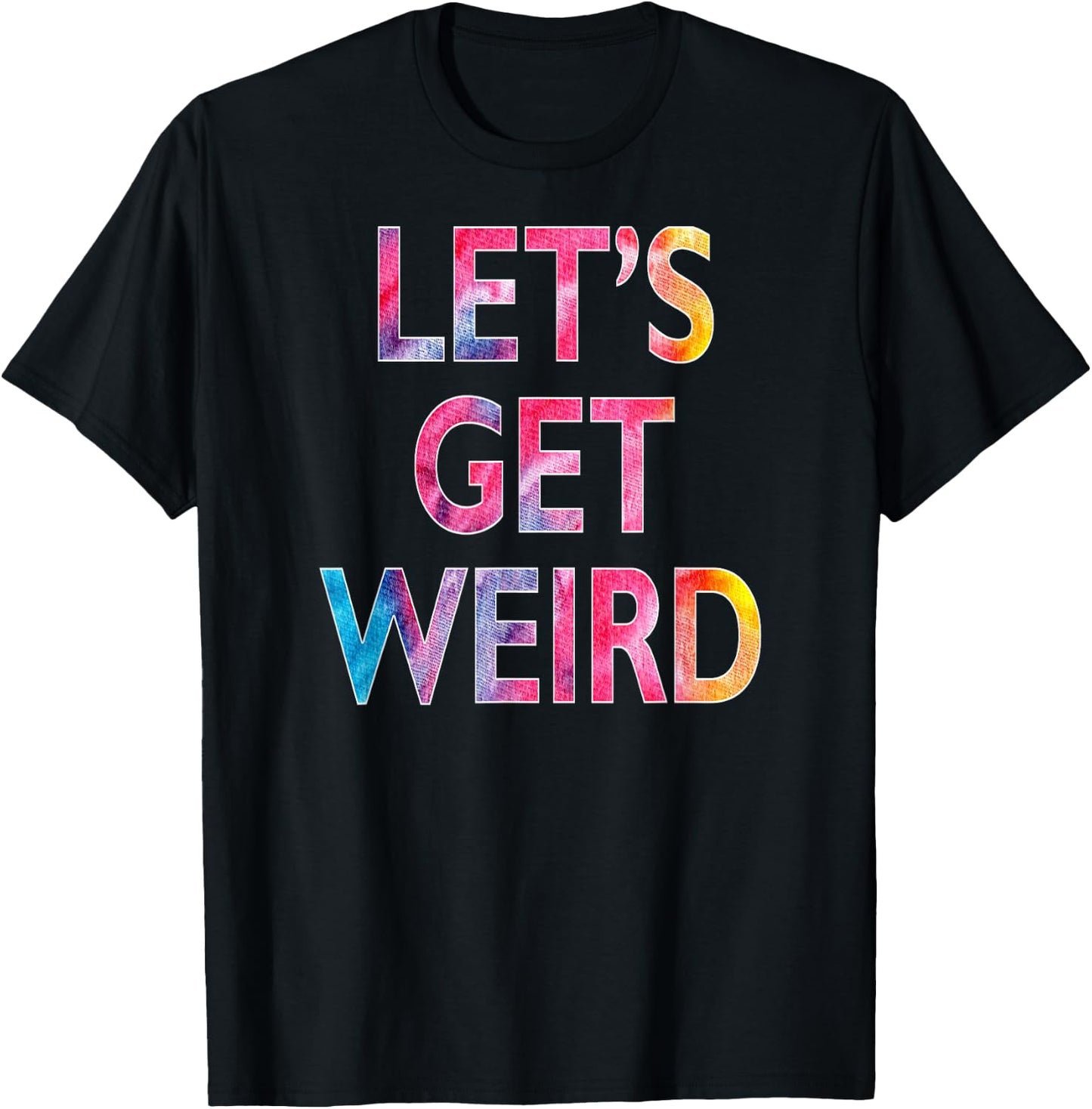 Let's Get Weird T-Shirt - T-Shirt | Black