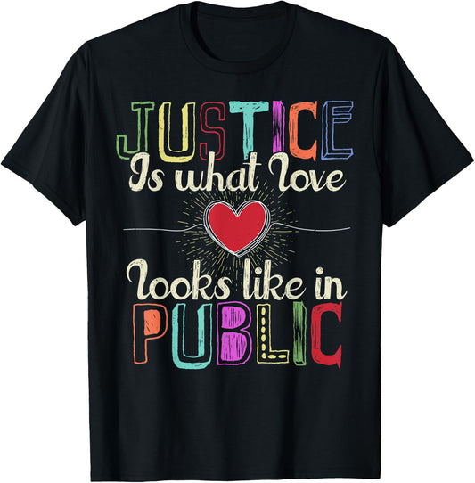 Justice is What Love Looks Like in Public T-Shirt - T-Shirt | Black