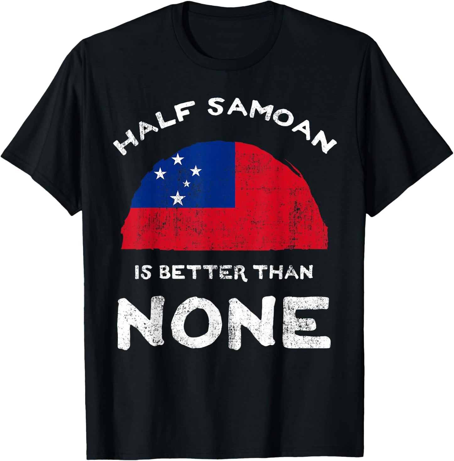 Half Samoan Is Better Than None Independent State of Samoa T-Shirt - T-Shirt | Black