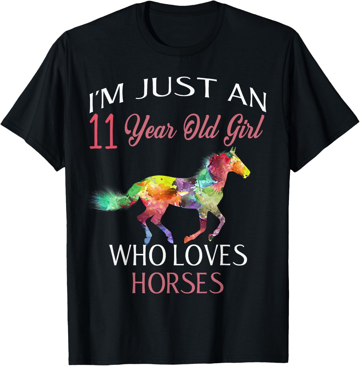 I'm Just An 11 Year Old Girl Who Loves Horses Birthday Gift T-Shirt - T-Shirt | Black
