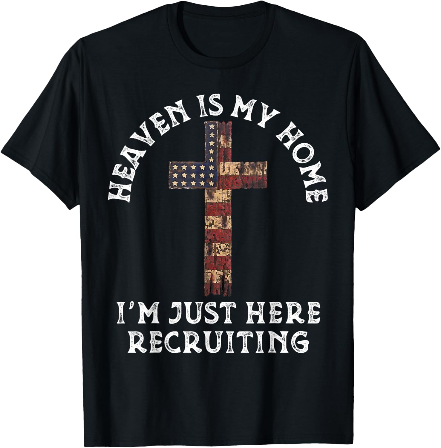 Heaven Is My Home Im Just Here Recruiting Funny Christian T-Shirt - T-Shirt | Black