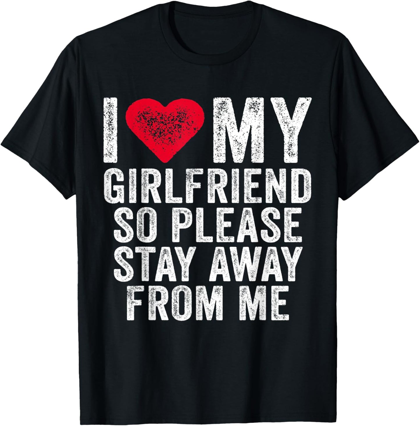 I Love My Girlfriend Red Heart So Please Stay Away From Me T-Shirt - T-Shirt | Black