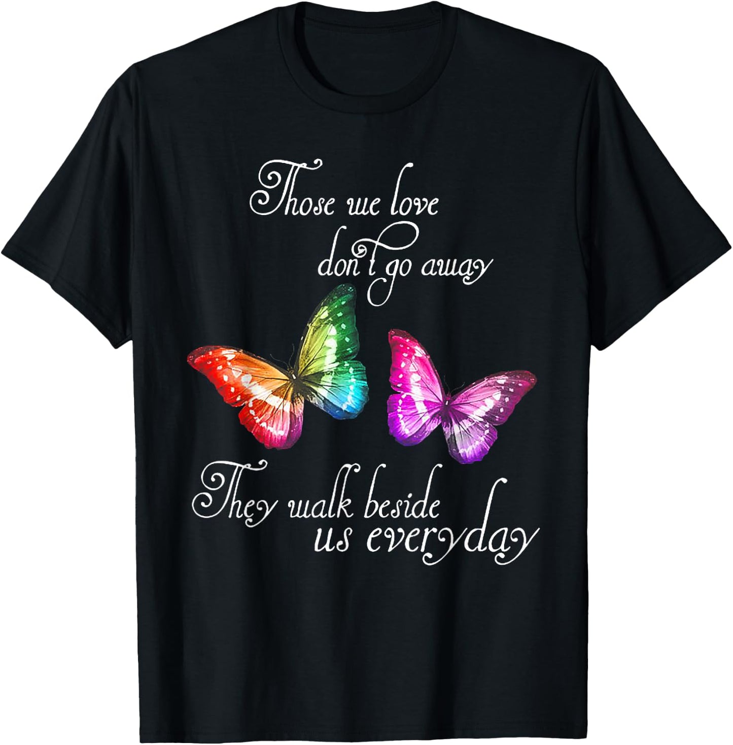 Those We Love Don't Go Away They Walk Beside Us Every Day T-Shirt - T-Shirt | Black