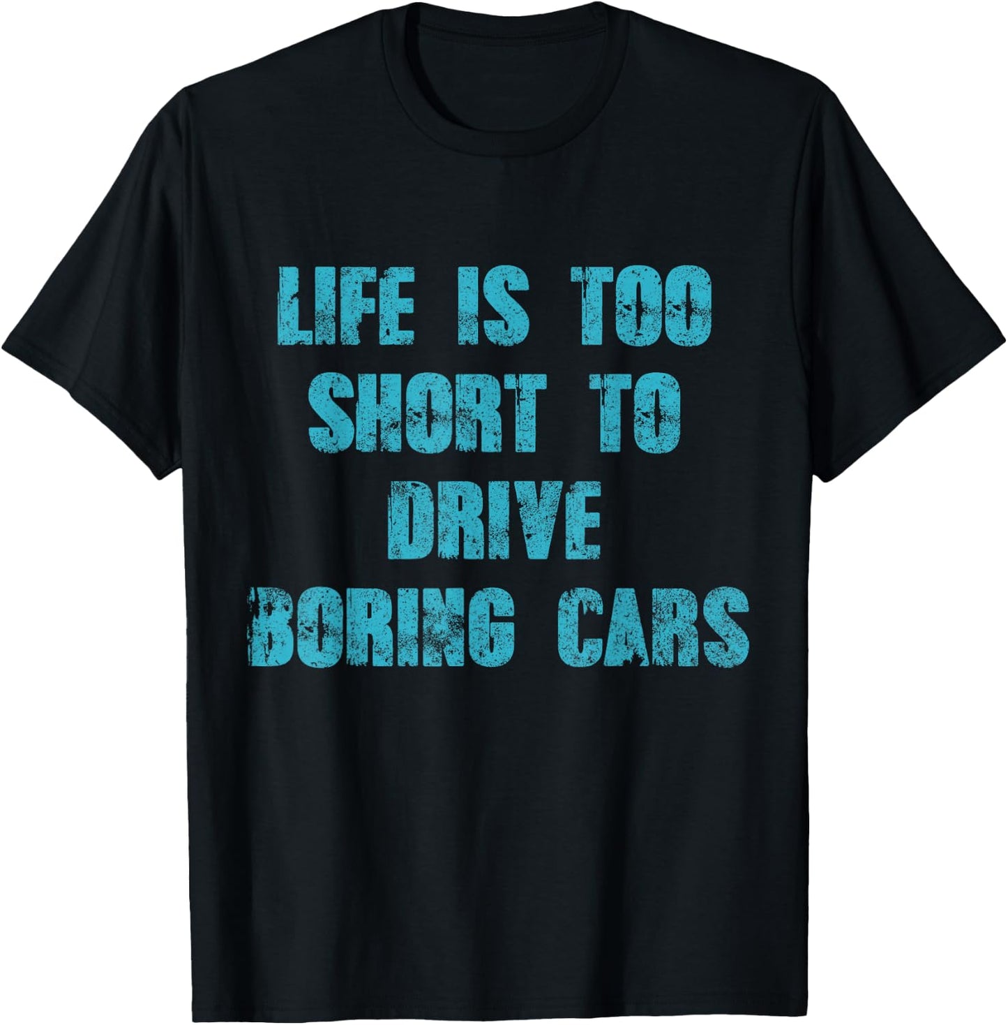 Life Is Too Short To Drive Boring Cars Gift car t shirts T-Shirt - T-Shirt | Black