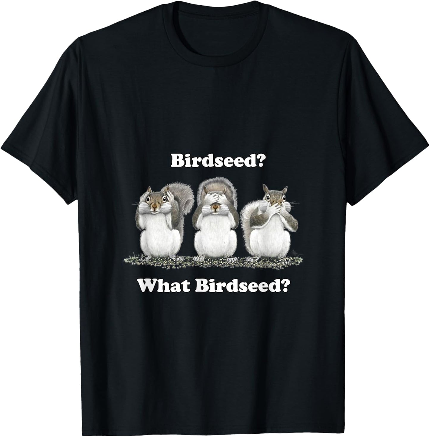 What Birdseed? Squirrel T-Shirt - T-Shirt | Black