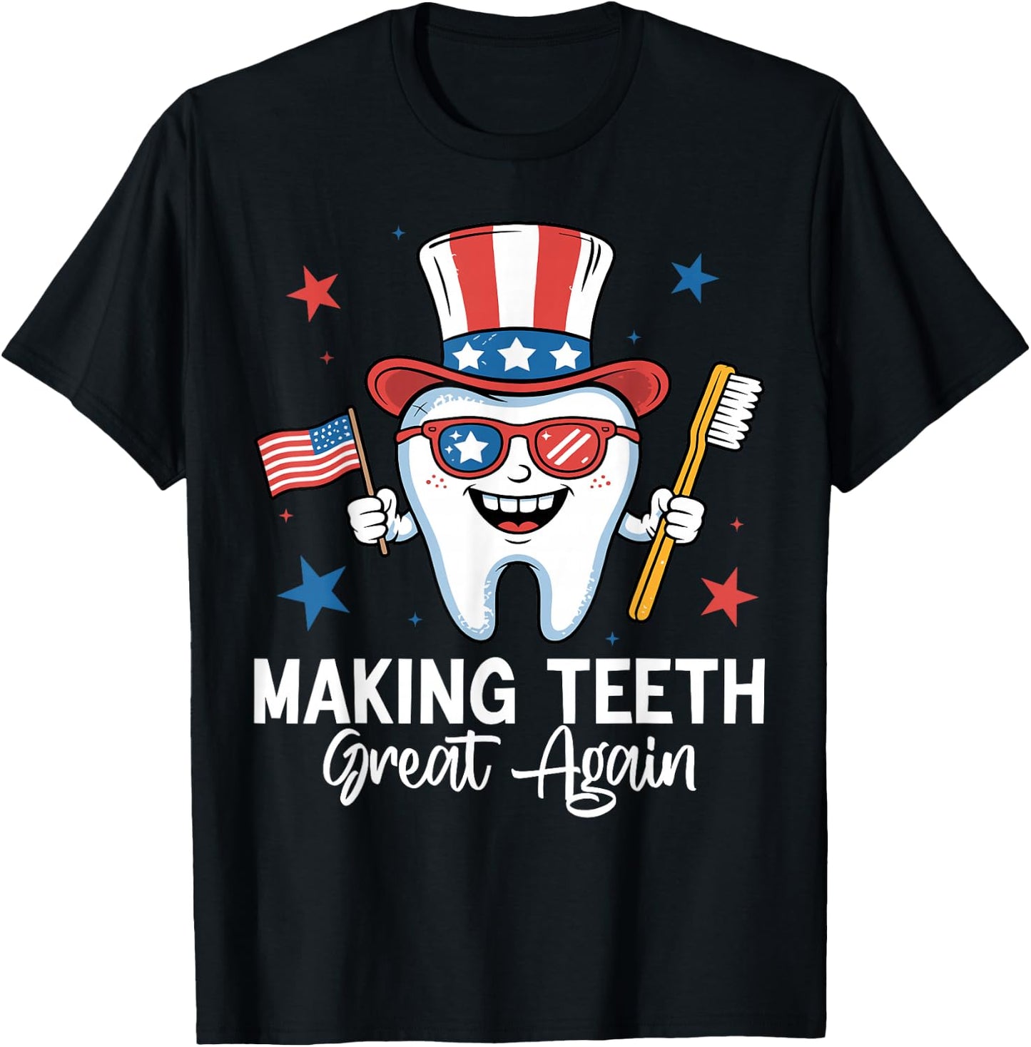 Making Teeth Great Again 4th Of July Dentist America USA T-Shirt - T-Shirt | Black