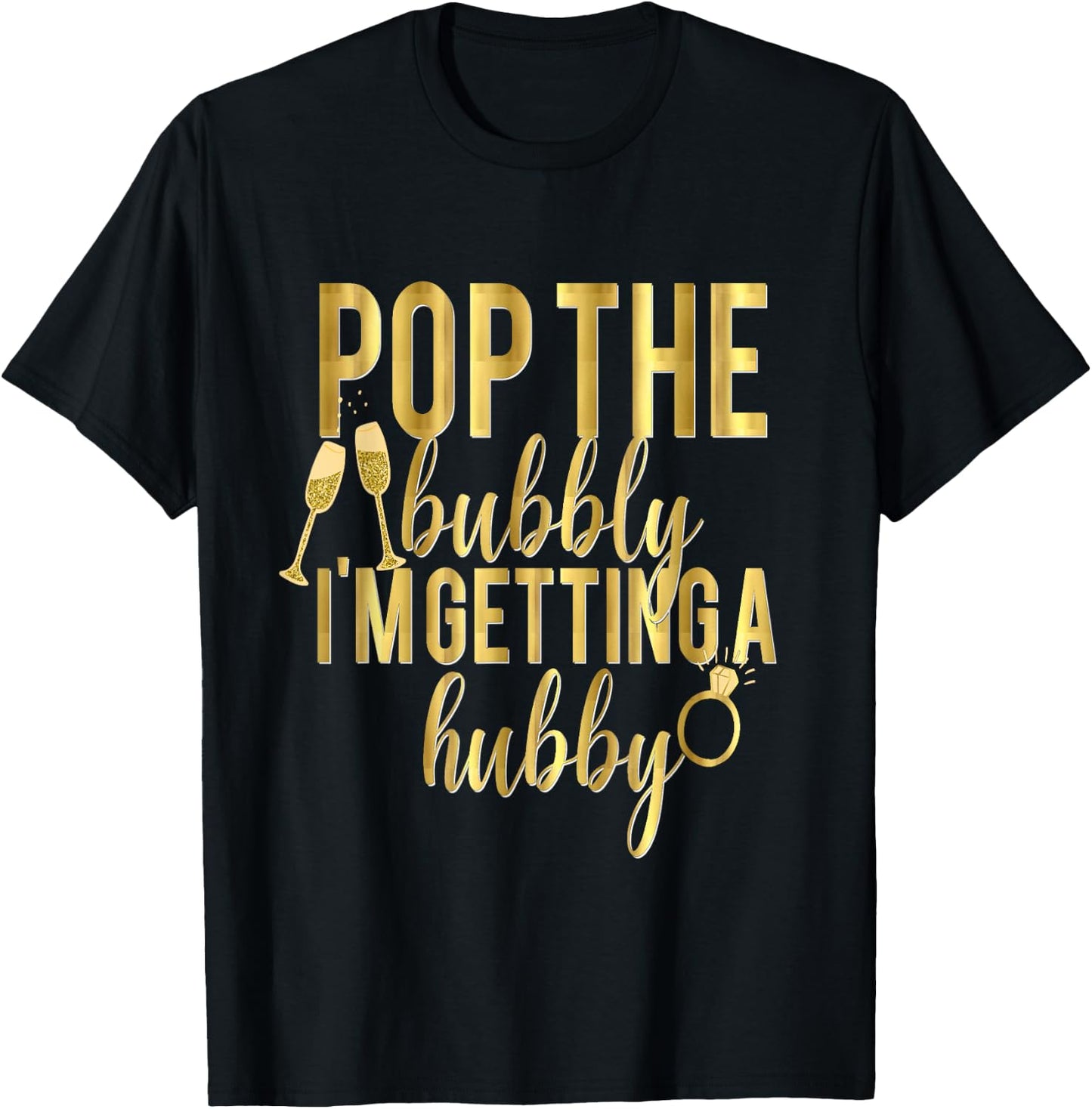 Bride Pop The Bubbly I'm Getting A Hubby Wedding T-Shirt - T-Shirt | Black