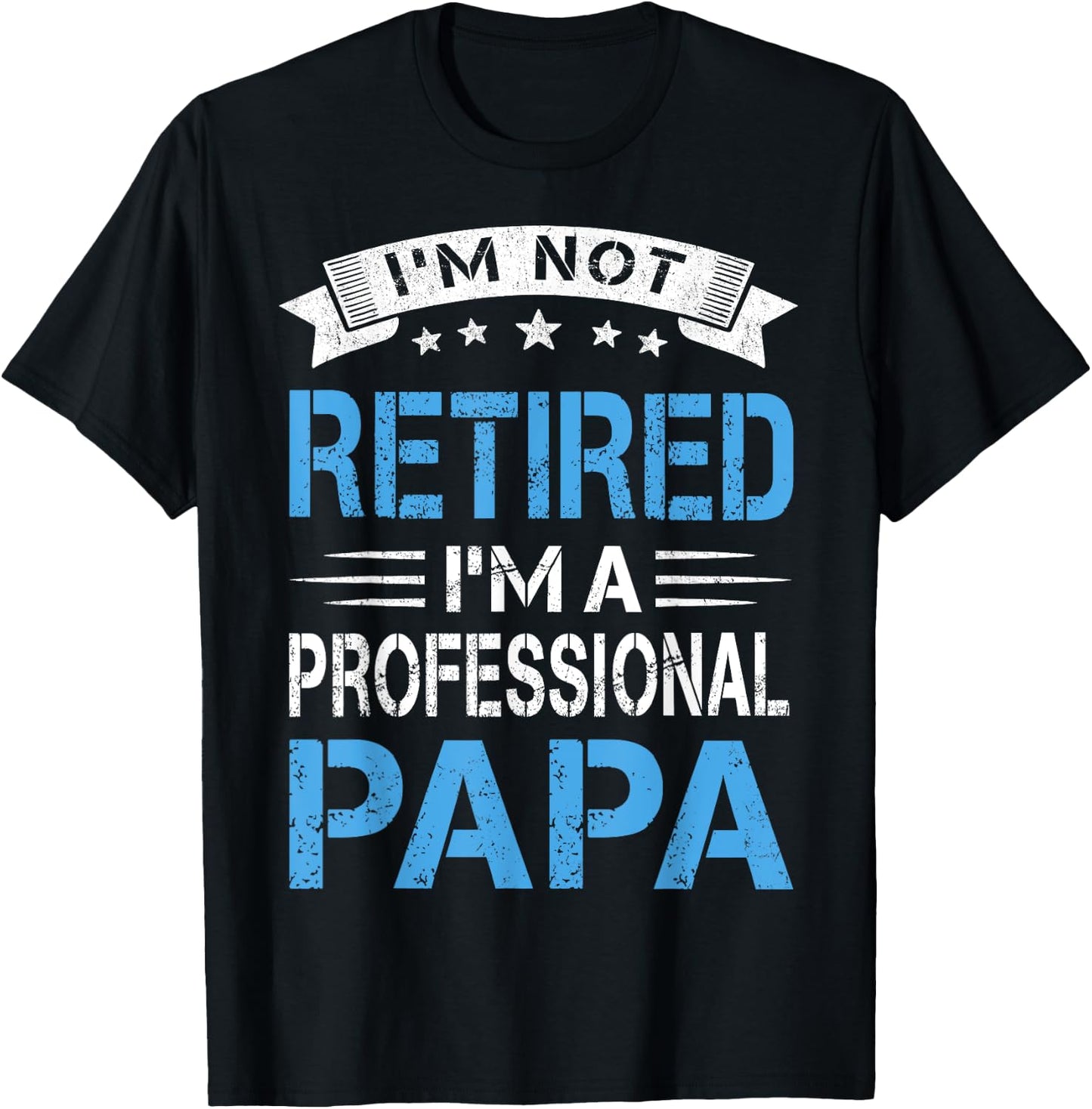 I'm Not Retired A Professional Papa Funny Fathers Day Gift T-Shirt - T-Shirt | Black