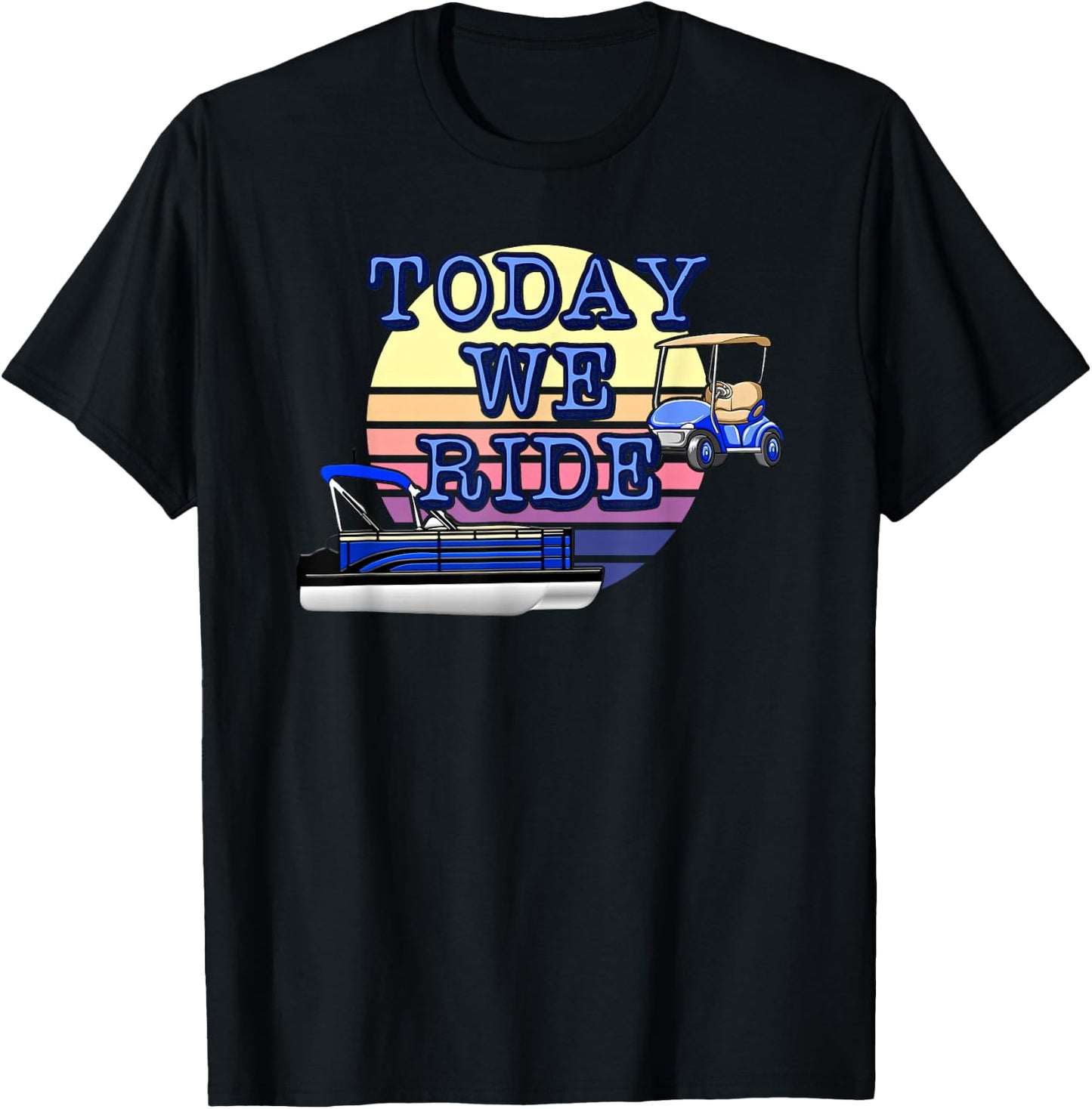 Retro Sunset Today We Ride Pontoon and Golf Cart Lake Life T-Shirt - T-Shirt | Black