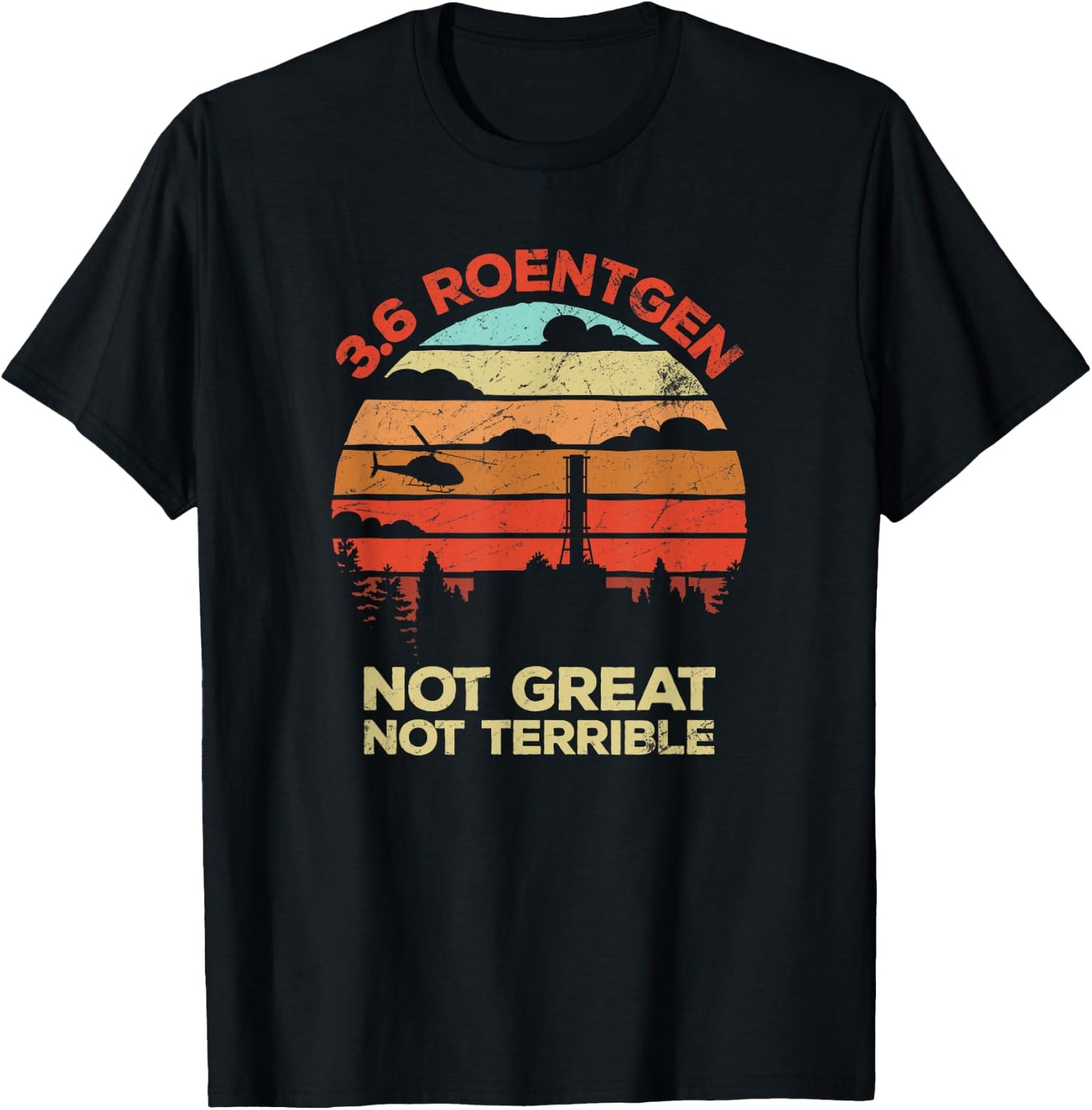 3.6 Roentgen Not Great, Not Terrible Chernobyl Retro T-Shirt - T-Shirt | Black