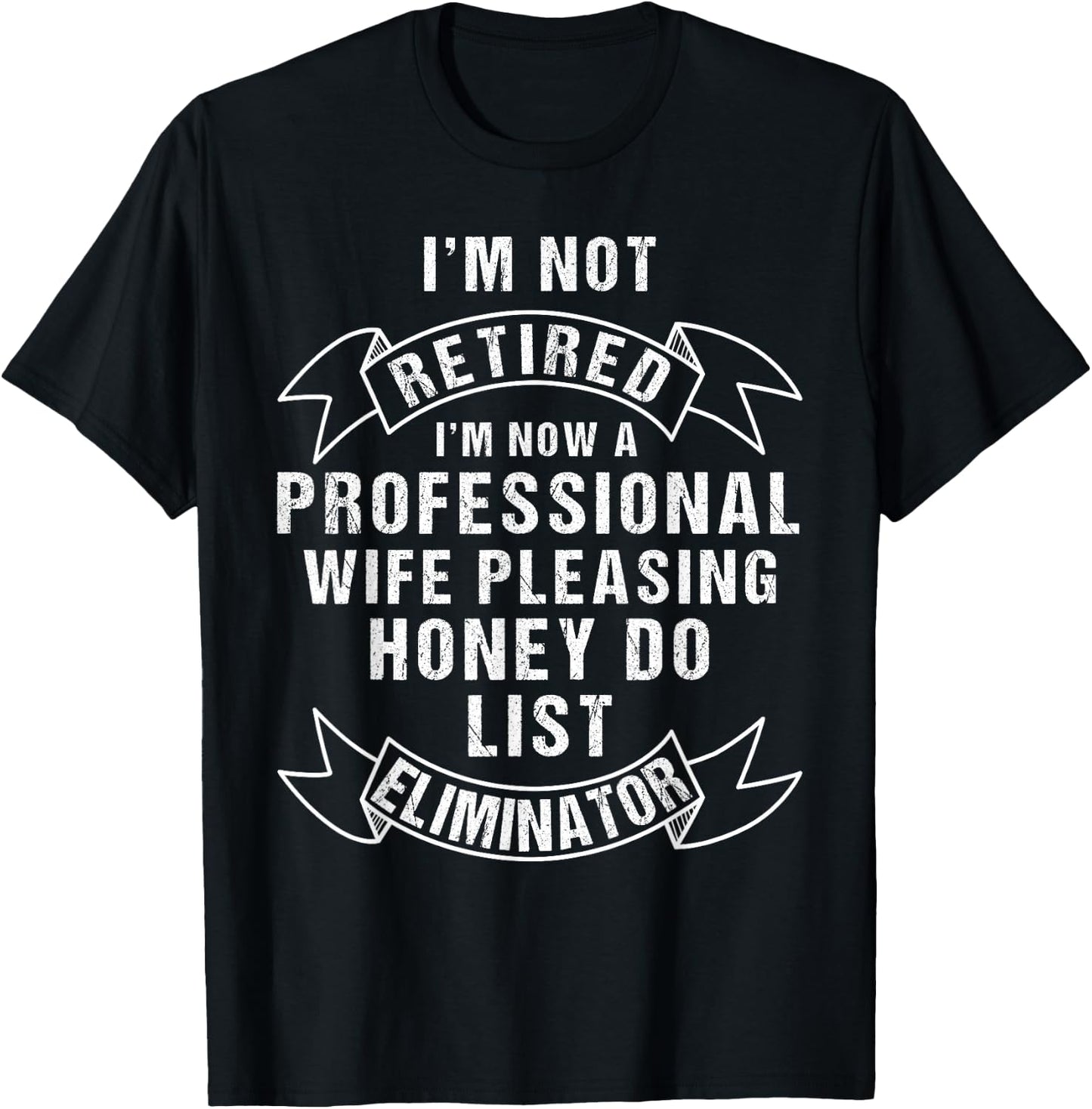 I'm Not Retired Honey Do List Retirement Husband T-Shirt - T-Shirt | Black