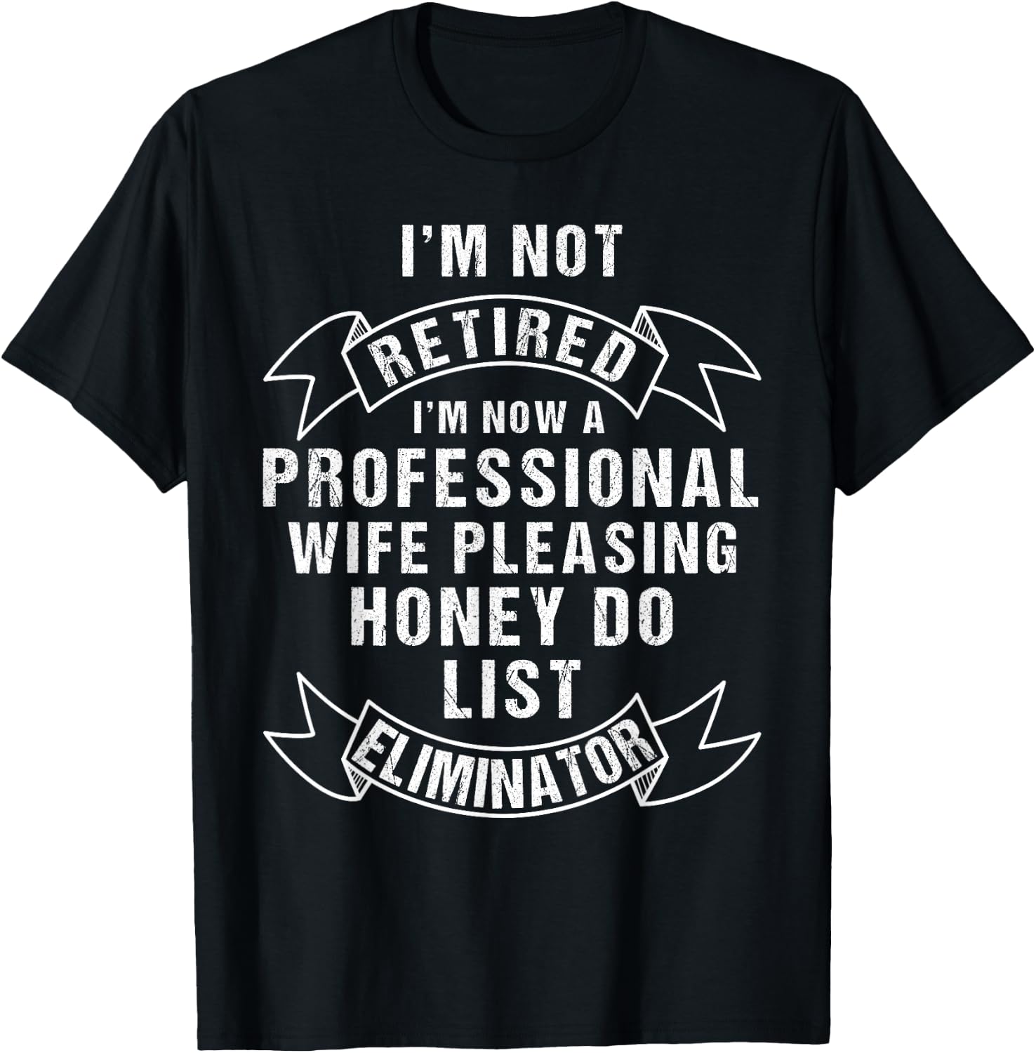 I'm Not Retired Honey Do List Retirement Husband T-Shirt - T-Shirt | Black