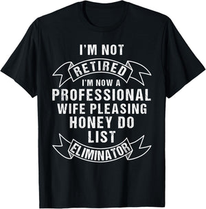 I'm Not Retired Honey Do List Retirement Husband T-Shirt - T-Shirt | Black