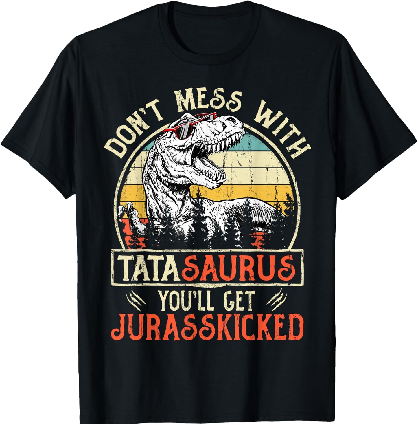 Don't Mess With Tatasaurus You'll Get Jurasskicked Tata T-Shirt - T-Shirt | Black