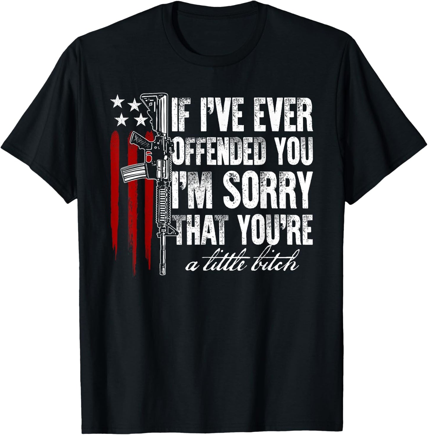 If I've Ever Offended You I'm Sorry American Flag Gun Rights Women Men T-Shirt - T-Shirt | Black