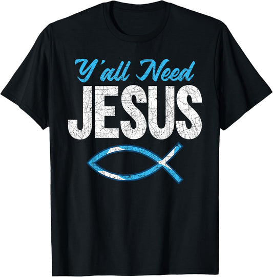 Funny Christian Faith Prayer God Savior Yall Need Jesus T-Shirt - T-Shirt | Black