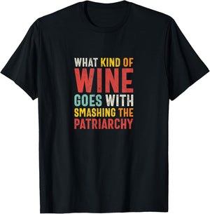 What Kind of Wine Goes With Smashing the Patriarchy Feminist T-Shirt - T-Shirt | Black