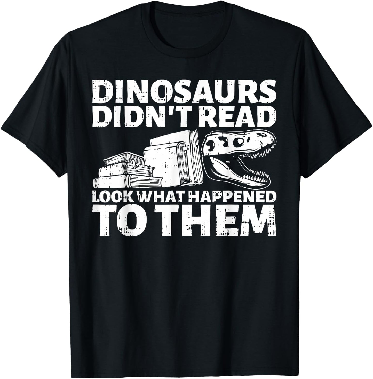 Dinosaurs Didn't Read Look What Happened To Them Book Lover T-Shirt - T-Shirt | Black