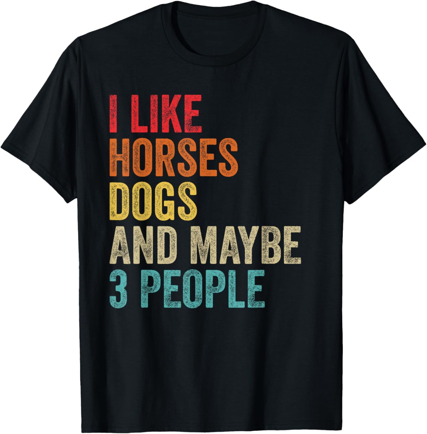 I Like Horses Dogs & Maybe 3 People Horse Rider Dog Lover T-Shirt - T-Shirt | Black