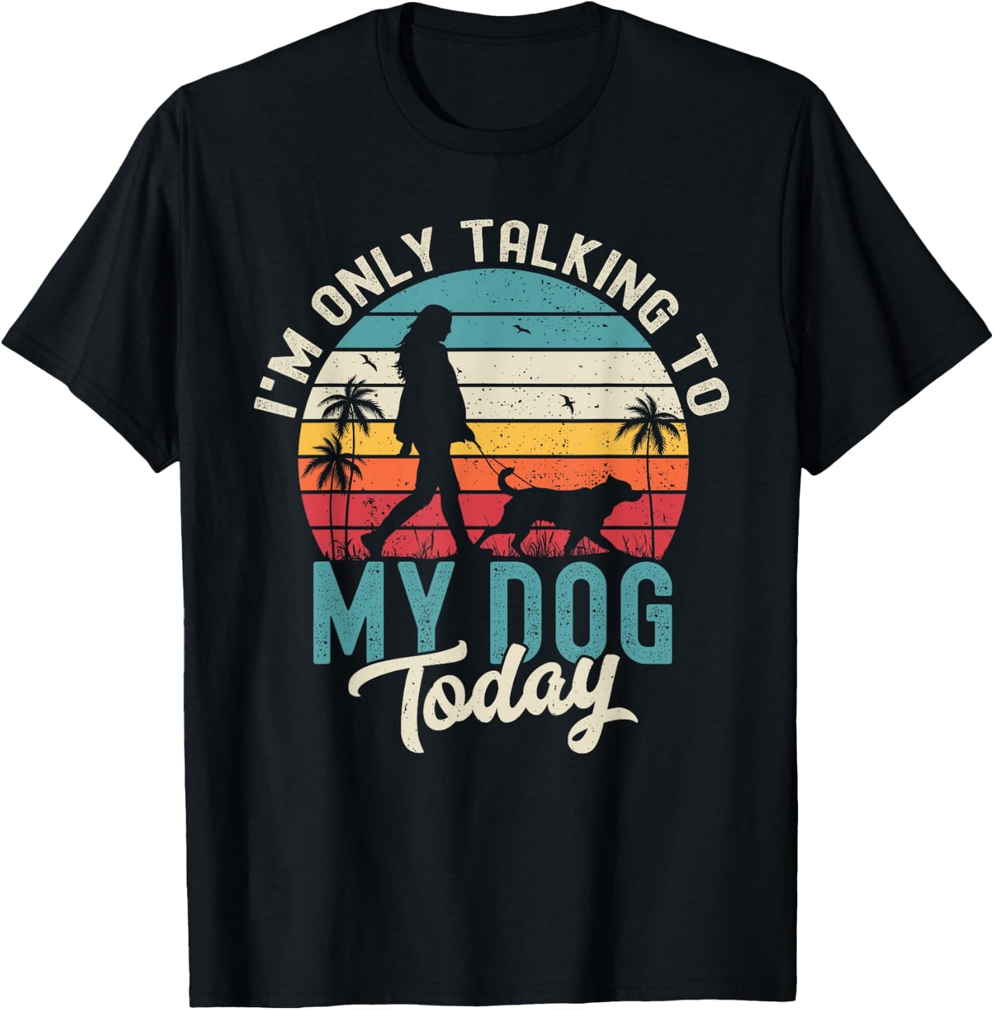 I'm Only Talking To My Dog Today Dog Lover Dog Owner Dogs T-Shirt - T-Shirt | Black