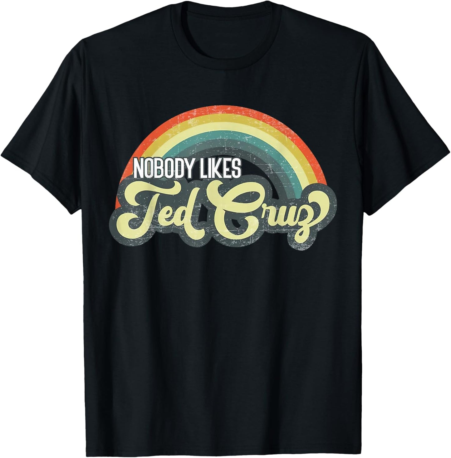 Nobody Likes Ted Cruz Rainbow Vintage T-Shirt - T-Shirt | Black