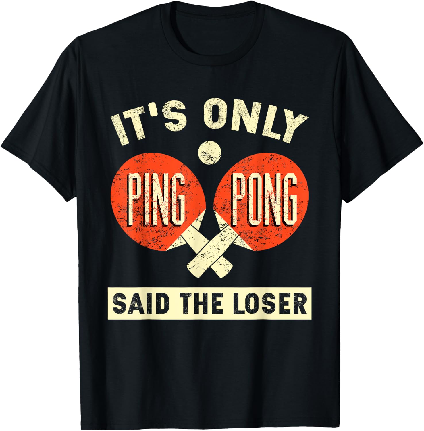 It's Only Ping Pong Said The Loser T-Shirt - T-Shirt | Black