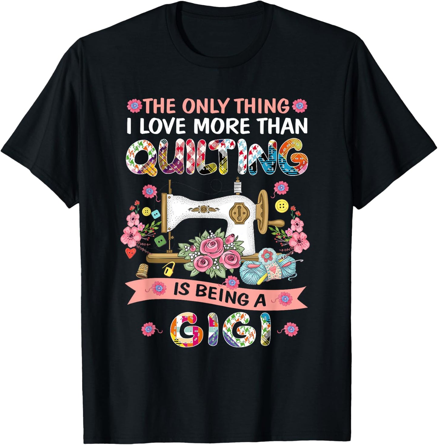 Quilting Sewing Quilt Gigi Funny Sayings Quilter Sewer T-Shirt - T-Shirt | Black