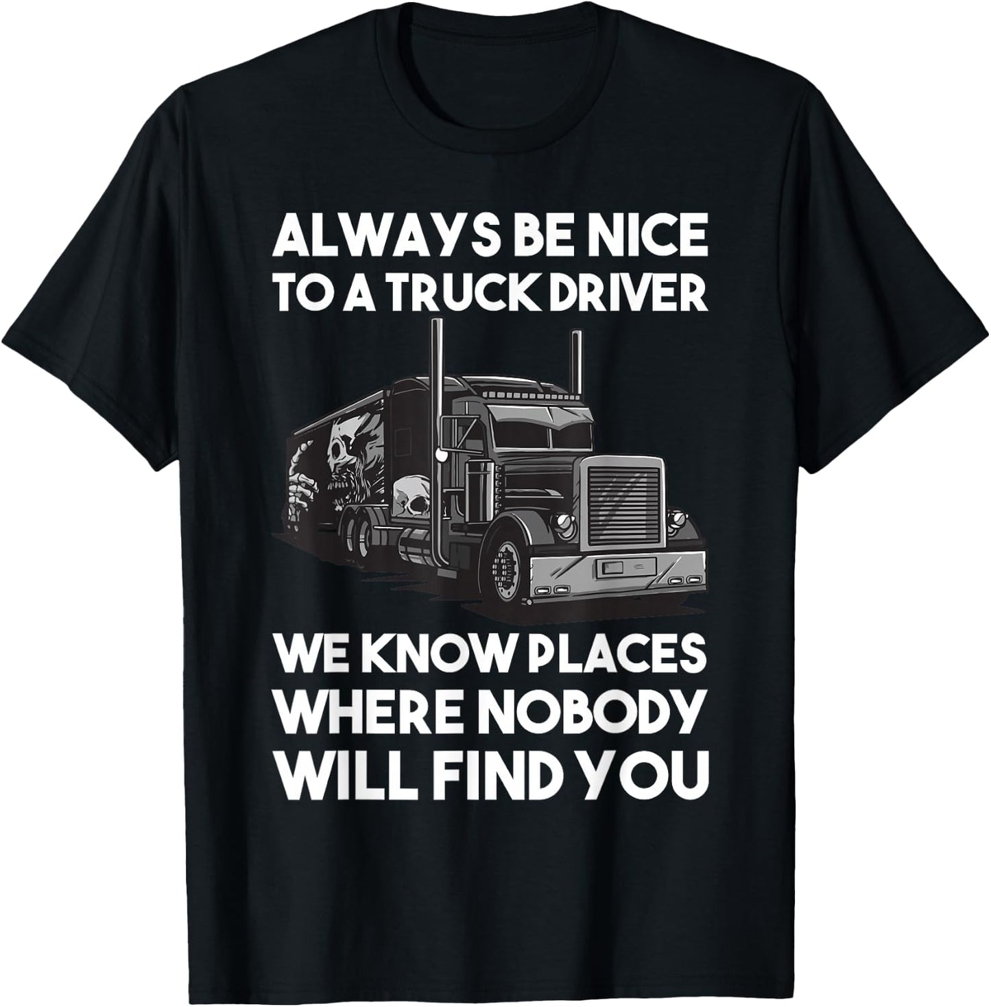 Always be nice to a Truck Driver T-Shirt - T-Shirt | Black