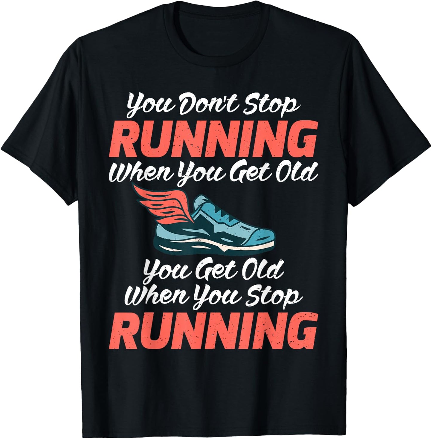 You dont stop Running when get old you get old stop Running T-Shirt - T-Shirt | Black
