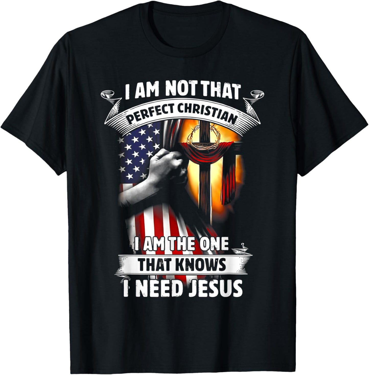 I Am Not That Perfect Christian That Knows I Need Jesus T-Shirt - T-Shirt | Black