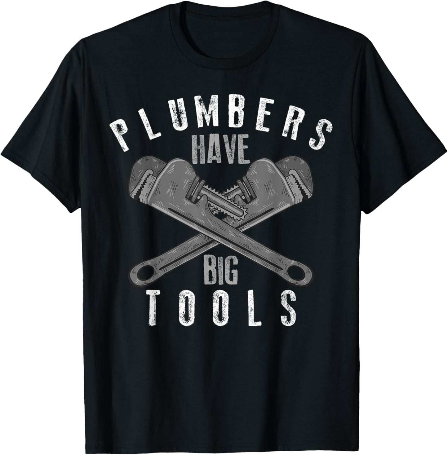 Cool Plumbers Have Big Tools Funny Large Wrench Worker Gift T-Shirt - T-Shirt | Black