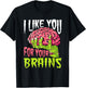 I Like You For Your Brains Funny Zombie Halloween Zombies T-Shirt - T-Shirt | Black
