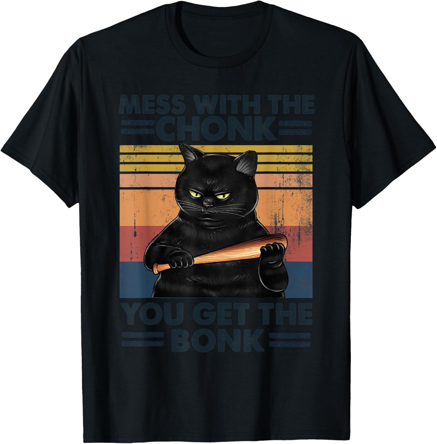 Grumpy Black Cat Mess With The Chonk You Get The Bonk Men Women T-Shirt - T-Shirt | Black