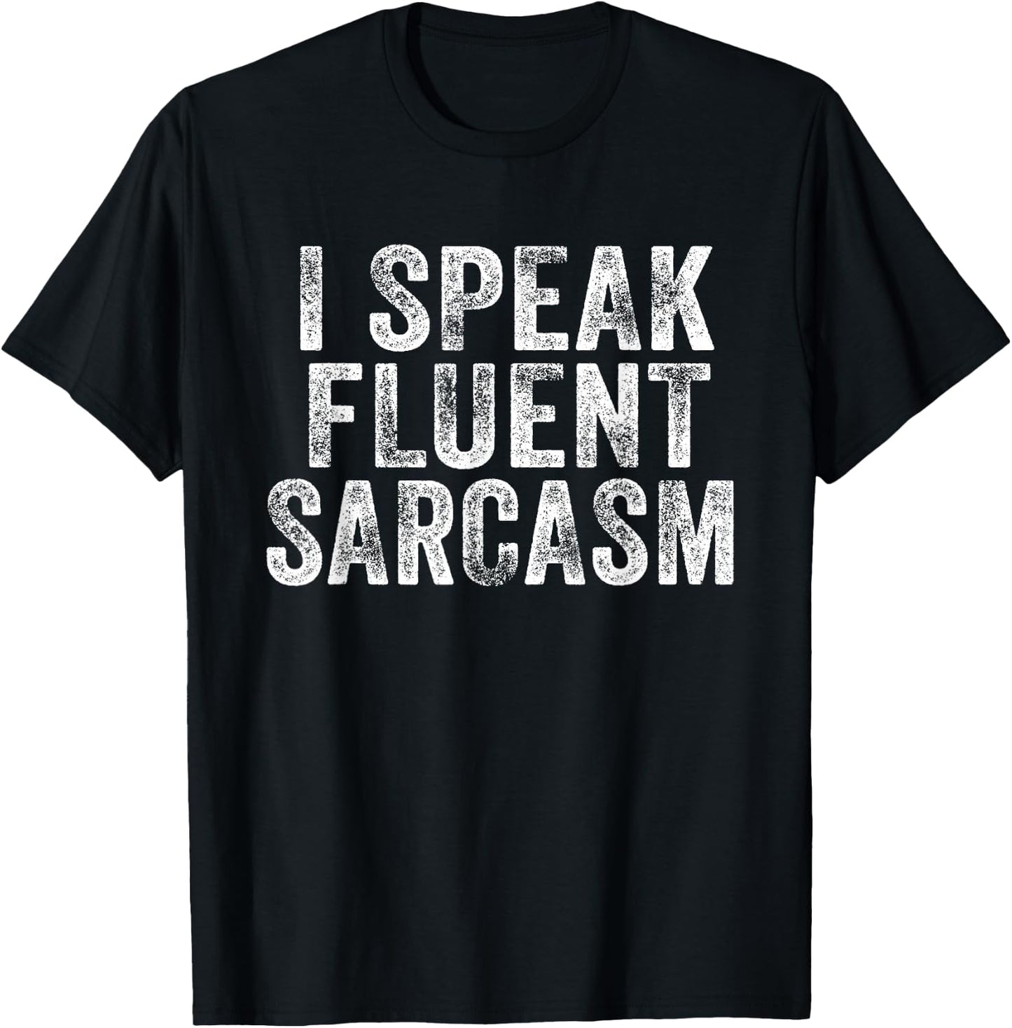 Funny I Speak Fluent Sarcasm Novelty Saying Distressed Retro T-Shirt - T-Shirt | Black
