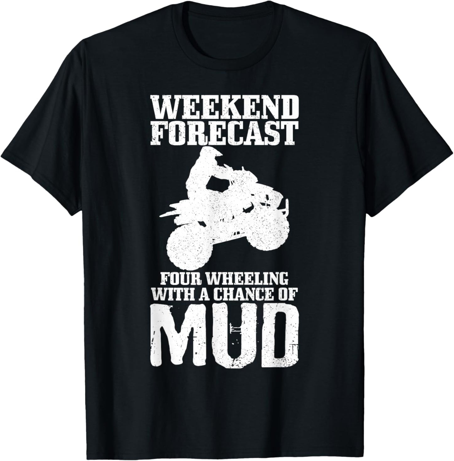 Weekend Forecast 4 Wheeling With A Chance Of Mud Funny ATV T-Shirt - T-Shirt | Black