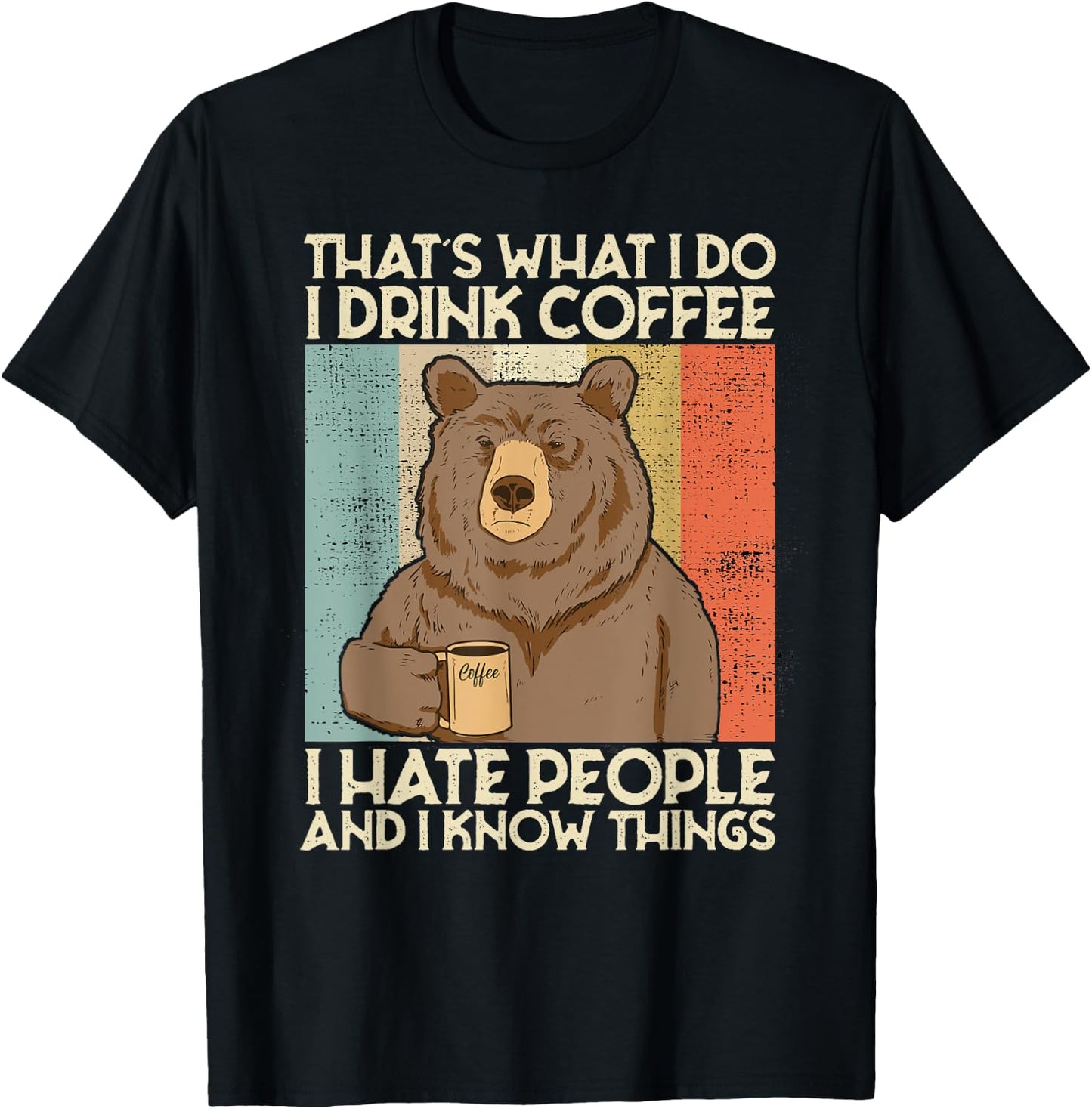 That's What I Do I Drink Coffee I Hate People And I Know T-Shirt - T-Shirt | Black