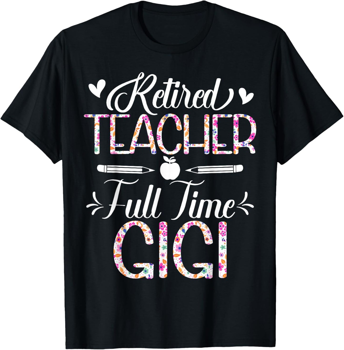 Retired Teacher Full Time Gigi Flower Funny Retirement Mom T-Shirt - T-Shirt | Black