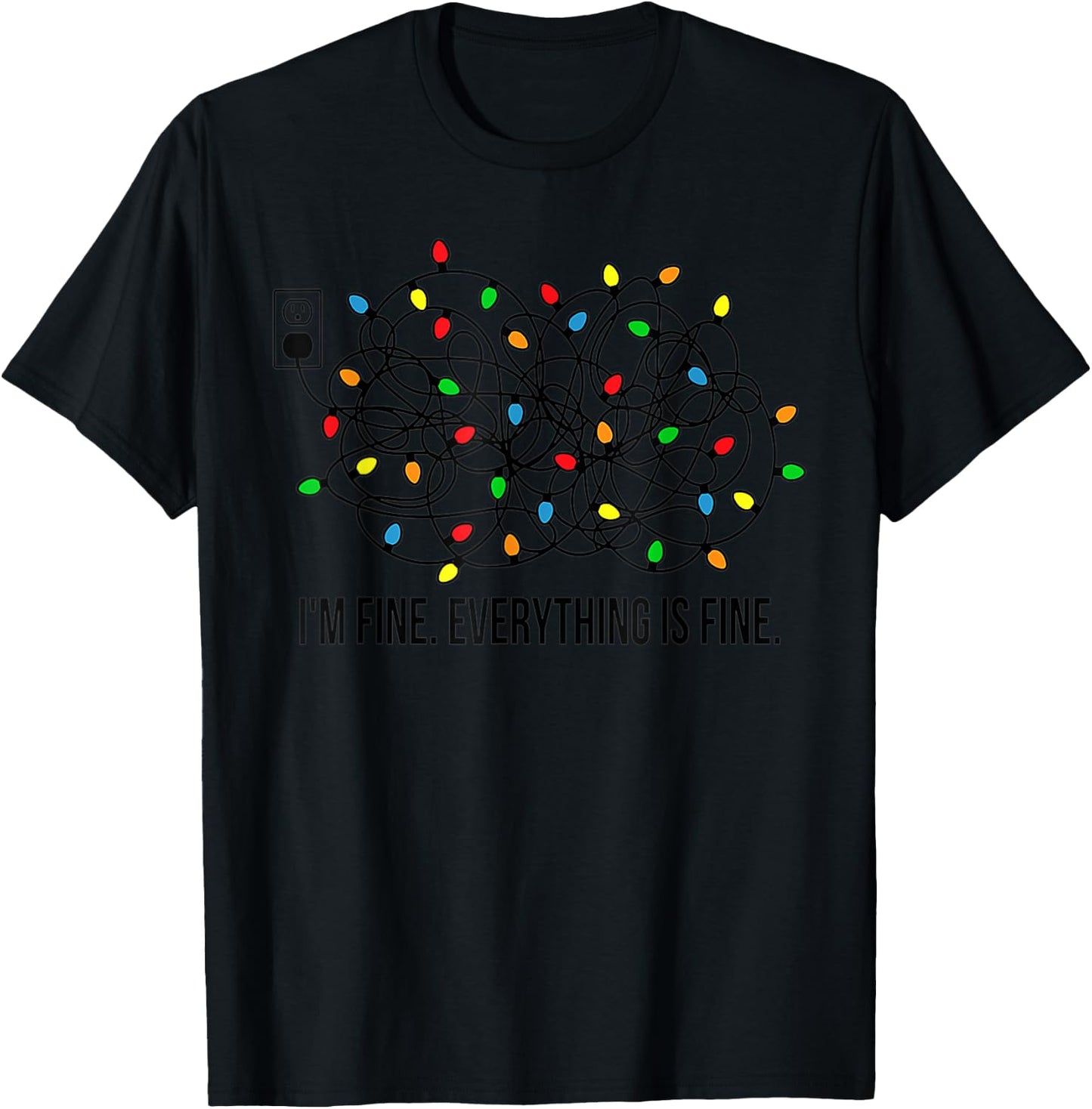 Christmas Lights I'm Fine Everything Is Fine Ugly Christmas T-Shirt - T-Shirt | Black