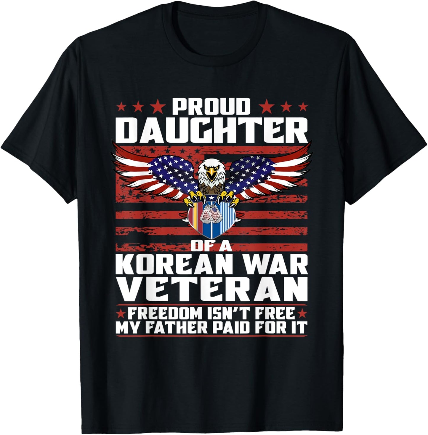 Freedom Isn't Free Proud Daughter Of Korean War Veteran Gift T-Shirt - T-Shirt | Black