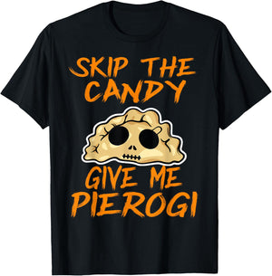Skip The Candy Give Me Pierogi Halloween Funny T-Shirt - T-Shirt | Black