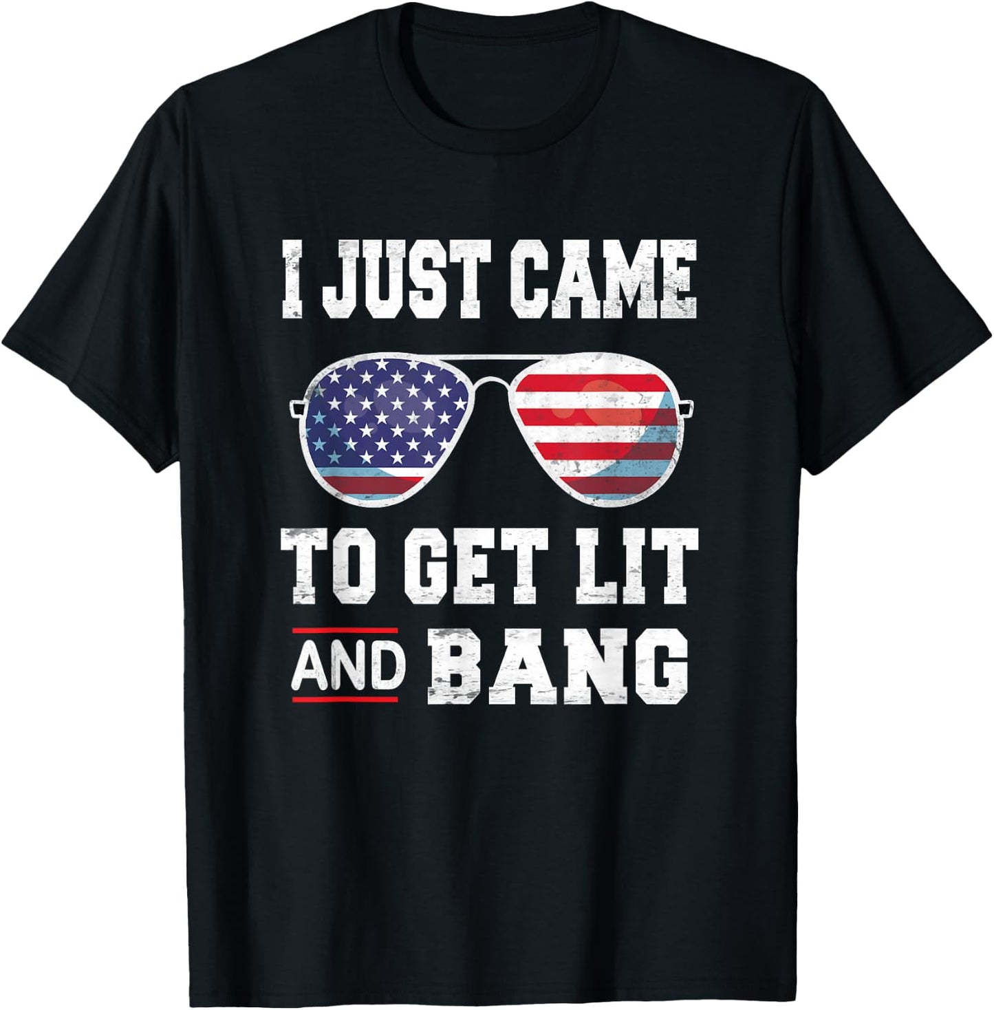 I Just Came To Get Lit & Bang 4th Of July Independence Day T-Shirt - T-Shirt | Black